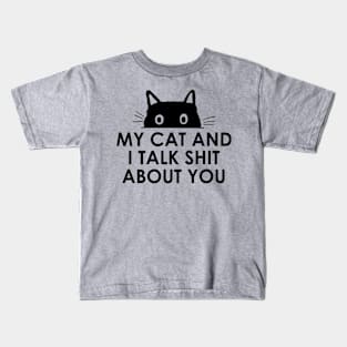 My Cat And I Talk Shit About You Kids T-Shirt